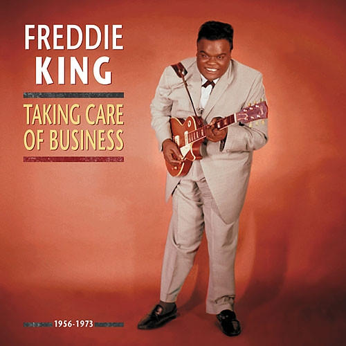 Freddie King – Taking Care Of Business (1956-1973) (2009, CD