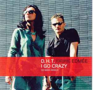 D.H.T. - I Go Crazy