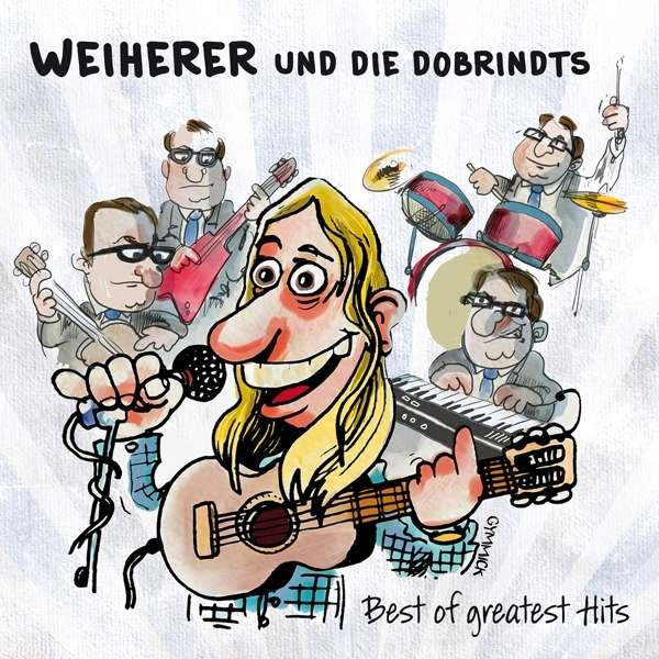 Album herunterladen Weiherer Und Die Dobrindts - Best Of Greatest Hits