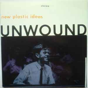 New Plastic Ideas - Unwound