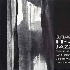 Outlaws in jazz : 3 wishes / Outlaws In Jazz, ens. instr. Daunik Lazro, saxo a & saxo bar. Jac Berrocal, trp | Outlaws In Jazz. Interprète