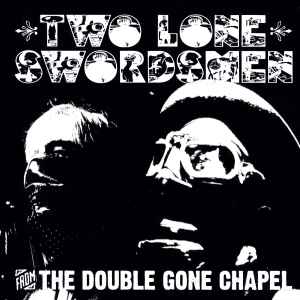 From The Double Gone Chapel - Two Lone Swordsmen