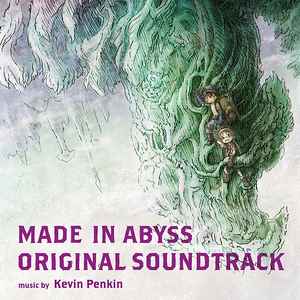 Kevin Penkin = ケビン・ペンキン – Made In Abyss (Original