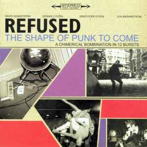 The Shape Of Punk To Come (A Chimerical Bombination In 12 Bursts) - Refused