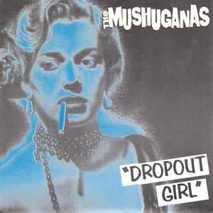 The Mushuganas - Dropout Girl