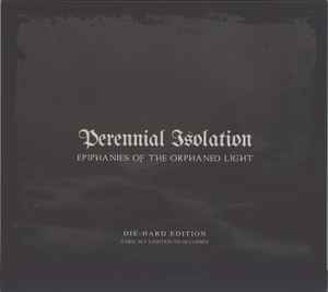 Epiphanies Of The Orphaned Light - Perennial Isolation