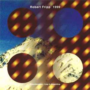 Robert Fripp - 1999 (Soundscapes - Live In Argentina)