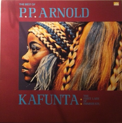 P.P. Arnold – The Best Of... Kafunta : The First Lady Of Immediate