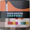 David Boulter - Factory