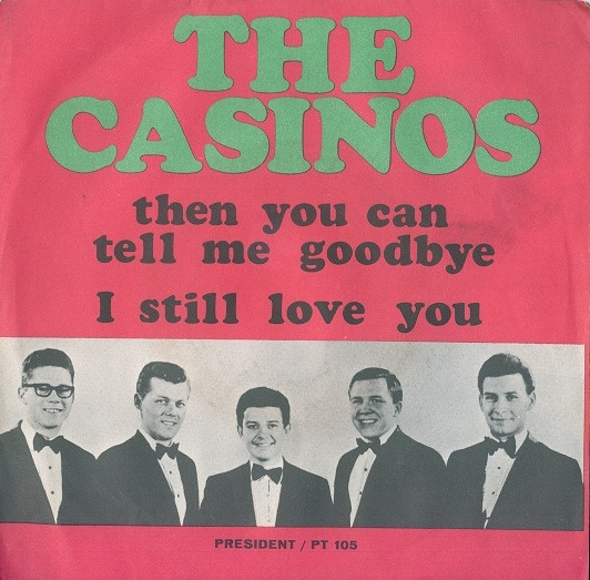 The Casinos – Then You Can Tell Me Goodbye / I Still Love You