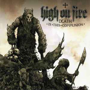 High On Fire - Death Is This Communion