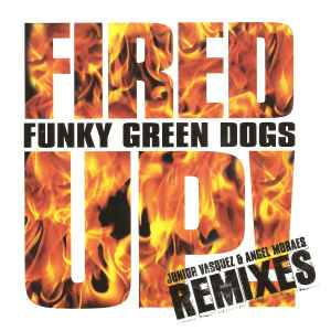 Funky Green Dogs - Fired Up (Junior Vasquez & Angel Moraes Remixes)