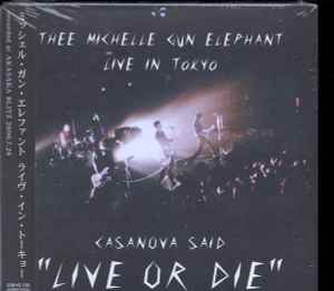 Thee Michelle Gun Elephant – Casanova Said Live Or Die - Live In Tokyo  (2000, CD) - Discogs