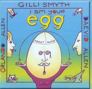 I Am Your Egg - Gilli Smyth, Daevid Allen & Orlando Allen