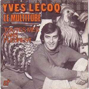 Yves Lecoq - Le Multitube / Toutes Mes Fans Pleurent album cover