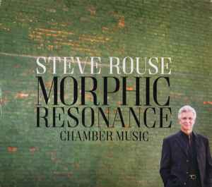 Steve Rouse - Steve Rouse: Morphic Resonance (Chamber Music) album cover