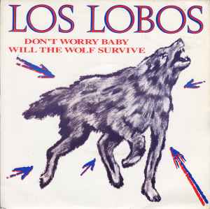 Los Lobos - Don't Worry Baby / Will The Wolf Survive album cover