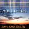Celtíc Comfort - Under A Tartan Texas Sky