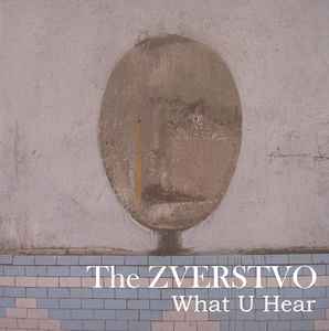 The Zverstvo - What U Hear_29-05-2005 album cover