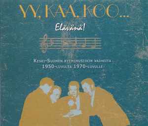 Various - Yy, Kaa, Koo... Elävänä! Keski-Suomen Rytmimusiikin Vaiheita 1950-luvulta 1970-luvulle album cover