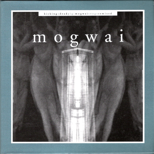 Mogwai - Kicking A Dead Pig - Mogwai Songs Remixed | Releases