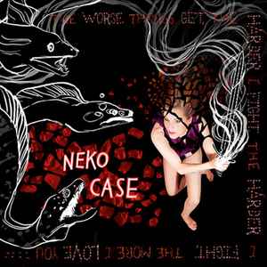 The Worse Things Get, The Harder I Fight, The Harder I Fight, The More I Love You - Neko Case