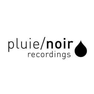 Pluie/Noir Recordings