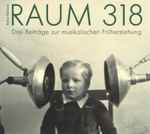 Cover of Raum 318 (Drei Beiträge Zur Musikalischen Früherziehung), 2020-08-22, CD