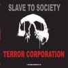 Slave To Society - Terror Corporation