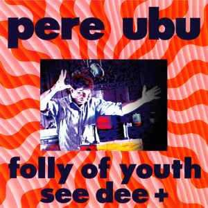 Pere Ubu - Folly Of Youth See Dee + アルバムカバー