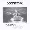Xotox - Come Closer