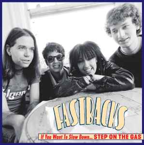 Fastbacks - If You Want To Slow Down... Step On The Gas album cover