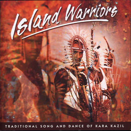 télécharger l'album Kara Kazil - Island Warriors Traditional Song And Dance Of Kara Kazil