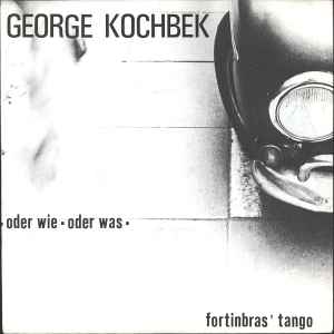 George Kochbek - Oder Wie Oder Was / Fortinbras' Tango album cover
