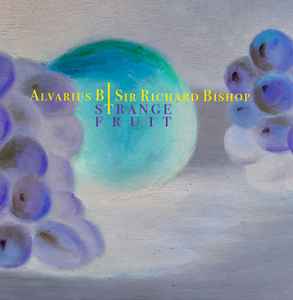 Strange Fruit - Alvarius B / Sir Richard Bishop