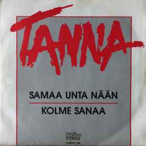 Tanna - Samaa Unta Nään / Kolme Sanaa