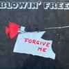 Blowin' Free* - Forgive Me