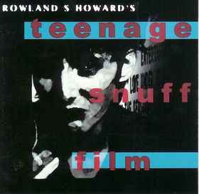 Rowland S. Howard - Teenage Snuff Film album cover
