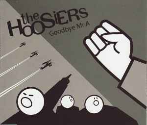 The Hoosiers - Goodbye Mr A | Releases | Discogs