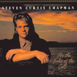 Steven Curtis Chapman - For The Sake Of The Call