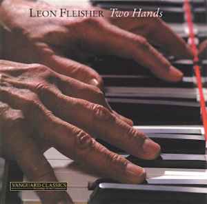 Leon Fleisher - Two Hands (Music Of J.S. Bach, Domenico Scarlatti, Frederic Chopin, Claude Debussy And Franz Schubert)