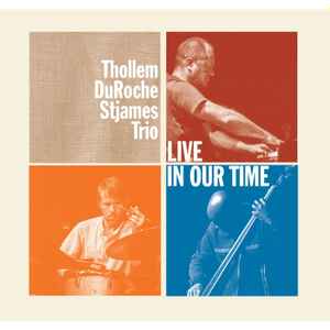 Thollem / DuRoche / Stjames Trio - Live In Our Time アルバムカバー
