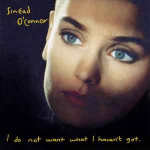 Pochette de l'album Sinéad O'Connor - I Do Not Want What I Haven't Got