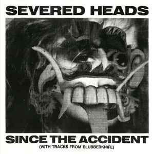 Since The Accident (With Tracks From Blubberknife) - 1983-1984 Part 1 - Severed Heads