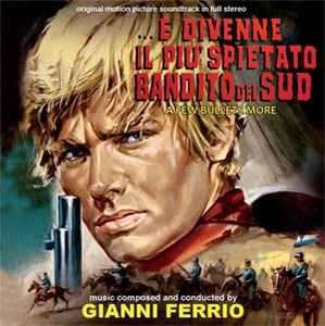 Gianni Ferrio - ... E Divenne Il Più Spietato Bandito Del Sud (A Few Bullets More) (Original Motion Picture Soundtrack In Full Stereo) album cover