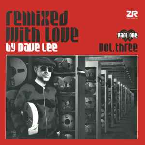 Dave Lee – Remixed With Love By Dave Lee Vol. Three - Part One ...