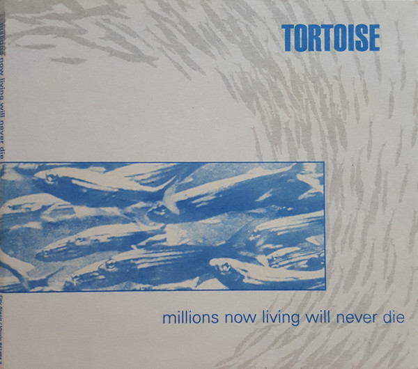 Tortoise – Millions Now Living Will Never Die (1996, Cardboard