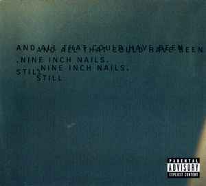 And All That Could Have Been. Nine Inch Nails. Still - Nine Inch Nails