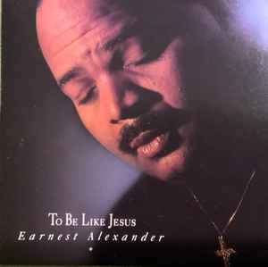 Earnest Alexander - To Be Like Jesus album cover