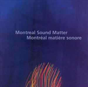 Pochette de l'album Various - Montreal Sound Matter / Montréal Matière Sonore